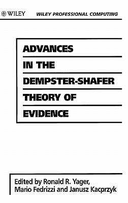 Advances in the Dempster-Shafer Theory of Evidence - Yager, Ronald R (Editor), and Kacprzyk, Janusz (Editor), and Fedrizzi, Mario (Editor)