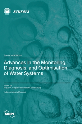 Advances in the Monitoring, Diagnosis, and Optimisation of Water Systems - Cuguer-Escofet, Miquel  (Guest editor), and Puig, Vicen (Guest editor)