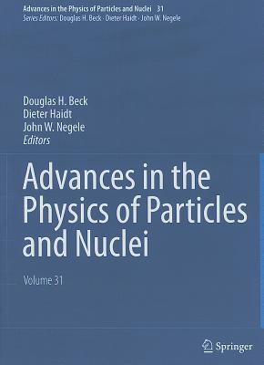 Advances in the Physics of Particles and Nuclei, Volume 31 - Beck, Douglas H (Editor), and Haidt, Dieter (Editor), and Negele, John W (Editor)