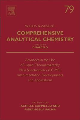 Advances in the Use of Liquid Chromatography Mass Spectrometry (LC-MS): Instrumentation Developments and Applications - Cappiello, Achille (Volume editor), and Palma, Pierangela (Volume editor)