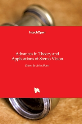 Advances in Theory and Applications of Stereo Vision - Bhatti, Asim (Editor)