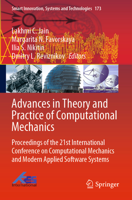 Advances in Theory and Practice of Computational Mechanics: Proceedings of the 21st International Conference on Computational Mechanics and Modern Applied Software Systems - Jain, Lakhmi C. (Editor), and Favorskaya, Margarita N. (Editor), and Nikitin, Ilia S. (Editor)