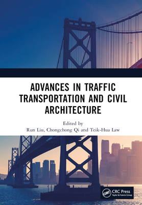 Advances in Traffic Transportation and Civil Architecture: Proceedings of the 5th International Symposium on Traffic Transportation and Civil Architecture (Isttca 2022), Suzhou, China, 19-20 November 2022 - Liu, Run (Editor), and Qi, Chongchong (Editor), and Law, Teik-Hua (Editor)