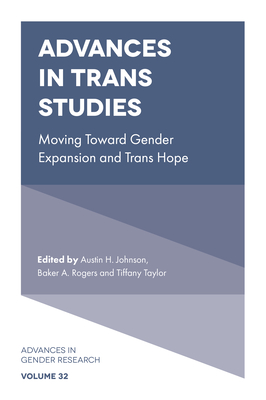 Advances in Trans Studies: Moving Toward Gender Expansion and Trans Hope - Johnson, Austin H (Editor), and Rogers, Baker A (Editor), and Taylor, Tiffany (Editor)