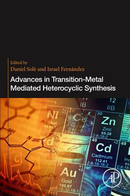 Advances in Transition-Metal Mediated Heterocyclic Synthesis - Sole, Daniel (Editor), and Fernandez, Israel (Editor)