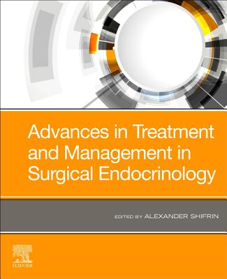 Advances in Treatment and Management in Surgical Endocrinology - Shifrin, Alexander L., MD, FACS