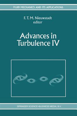 Advances in Turbulence IV: Proceedings of the Fourth European Turbulence Conference 30th June - 3rd July 1992 - Nieuwstadt, F T (Editor)