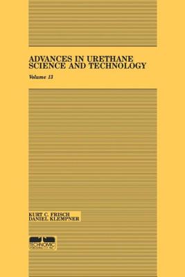 Advances in Urethane: Science & Technology, Volume XIII - Frisch, Kurt C, and Klempner, Daniel