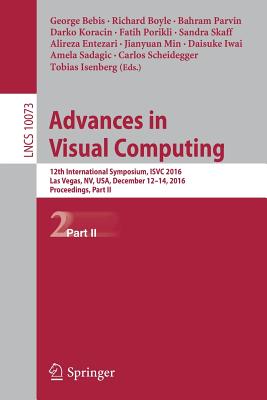 Advances in Visual Computing: 12th International Symposium, Isvc 2016, Las Vegas, Nv, Usa, December 12-14, 2016, Proceedings, Part II - Bebis, George (Editor), and Boyle, Richard (Editor), and Parvin, Bahram (Editor)