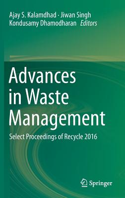 Advances in Waste Management: Select Proceedings of Recycle 2016 - Kalamdhad, Ajay S (Editor), and Singh, Jiwan (Editor), and Dhamodharan, Kondusamy (Editor)