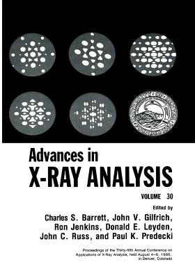 Advances in X-Ray Analysis: Volume 30 - Barrett, Charles S