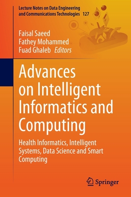 Advances on Intelligent Informatics and Computing: Health Informatics, Intelligent Systems, Data Science and Smart Computing - Saeed, Faisal (Editor), and Mohammed, Fathey (Editor), and Ghaleb, Fuad (Editor)