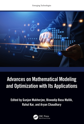 Advances on Mathematical Modeling and Optimization with Its Applications - Mukherjee, Gunjan (Editor), and Basu Mallik, Biswadip (Editor), and Kar, Rahul (Editor)