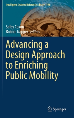 Advancing a Design Approach to Enriching Public Mobility - Coxon, Selby (Editor), and Napper, Robbie (Editor)