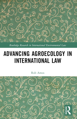 Advancing Agroecology in International Law - Amos, Rob