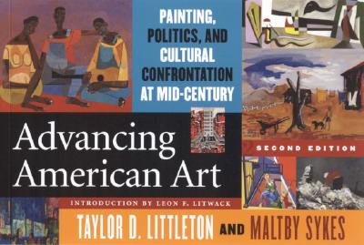 Advancing American Art: Painting, Politics, and Cultural Confrontation at Mid-Century - Littleton, Taylor D (Editor), and Sykes, Maltby (Editor)
