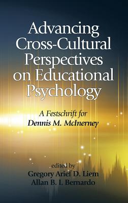 Advancing Cross-Cultural Perspectives on Educational Psychology: A Festschrift for Dennis M. McInerney (Hc) - Liem, Gregory Arief D (Editor), and Bernardo, Allan B I (Editor)