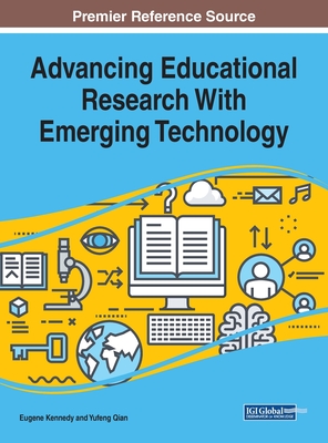 Advancing Educational Research With Emerging Technology - Kennedy, Eugene (Editor), and Qian, Yufeng (Editor)