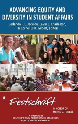 Advancing Equity and Diversity in Student Affairs: A Festschrift in Honor of Melvin C. Terrell - Jackson, Jerlando F.L. (Editor), and Charlteston, LaVar J. (Editor), and Gilbert, Cornelius (Editor)