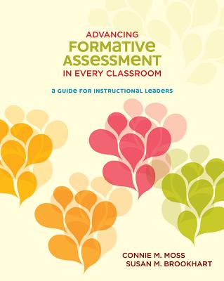 Advancing Formative Assessment in Every Classroom: A Guide for Instructional Leaders - Moss, Connie M, and Brookhart, Susan M