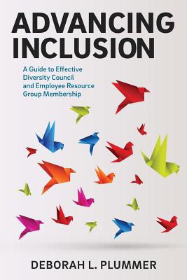 Advancing Inclusion: A Guide to Effective Diversity Council and Employee Resource Group Membership - Plummer, Deborah L