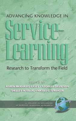 Advancing Knowledge in Service-Learning: Research to Transform the Field (Hc) - Casey, Karen McKnight (Editor), and Davidson, Georgia (Editor), and Billig, Shelley H (Editor)