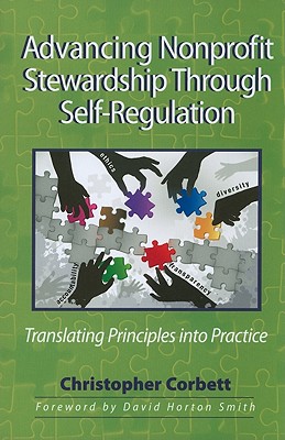 Advancing Nonprofit Stewardship Through Self-Regulation: Translating Principles Into Practice - Corbett, Christopher, and Smith, David Horton (Foreword by)