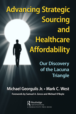 Advancing Strategic Sourcing and Healthcare Affordability: Our Discovery of the Lacuna Triangle - Georgulis, Michael, Jr., and West, Mark C