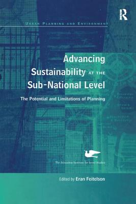 Advancing Sustainability at the Sub-National Level: The Potential and Limitations of Planning - Feitelson, Eran (Editor)