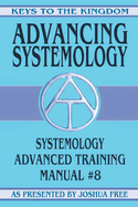 Advancing Systemology: Systemology Advanced Training Course Manual #8