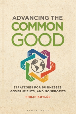 Advancing the Common Good: Strategies for Businesses, Governments, and Nonprofits - Kotler, Philip