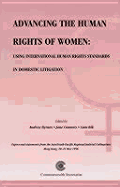 Advancing the Human Rights of Women: Using International Human Rights Standards in Domestic Litigation - Byrnes, Andrew (Editor), and Connors, Jane (Editor), and Bik, Lum (Editor)