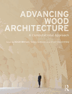 Advancing Wood Architecture: A Computational Approach