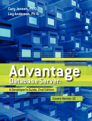 Advantage Database Server: A Developer's Guide, 2nd Edition - Anderson Ph D, Loy, and Jensen Ph D, Cary