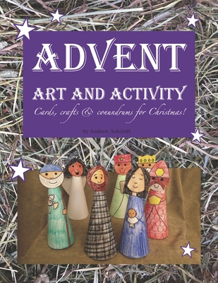 Advent Art and Activity: Cards, Crafts and Conundrums for Christmas. - Ashcroft, Andrew