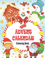 Advent Calendar Colouring Book: 24 Numbered Christmas Colouring Pages for Toddlers and Preschoolers This Activity Book Is Perfect Gift for Christmas