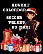 Advent Calendar Soccer Values - Count down the days to Christmas with Maxi: A soccer story per day: 24 awesome stories to get ready for Christmas