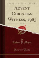 Advent Christian Witness, 1985, Vol. 33 (Classic Reprint)