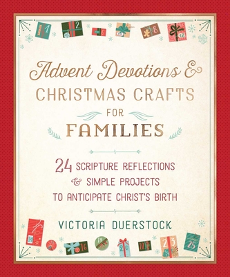 Advent Devotions & Christmas Crafts for Families: 24 Scripture Reflections & Simple Projects to Anticipate Christ's Birth - Duerstock, Victoria