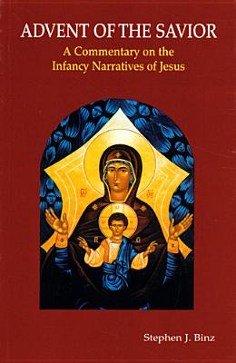 Advent of the Savior: A Commentary on the Infancy Narratives of Jesus - Binz, Stephen J