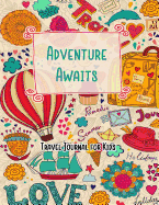 Adventure Awaits Travel Journal for Kids: Vacation Diary for Children:120+ Page Travel Journal
