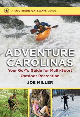 Adventure Carolinas: Your Go-To Guide for Multi-Sport Outdoor Recreation - Miller, Joe
