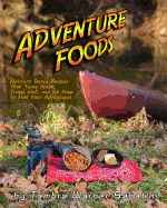 Adventure Foods: Nutrient Dense Recipes That Taste Great, Travel Well, and Go Deep to Fuel Your Adventures