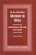 Adventure in Africa: The Story of Don McClure: From Khartoum to Addis Ababa in Five Decades