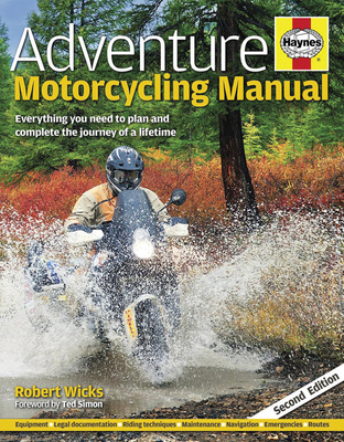 Adventure Motorcycling Manual: Everything You Need to Plan and Complete the Journey of a Lifetime - Wicks, Robert