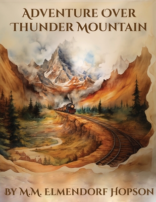 Adventure Over Thunder Mountain: A classic style children's bedtime storybook about two sisters in East Asia overcoming difficulties through an unexpected adventure and making friends with a dragon! - Elmendorf Hopson, M M, and Hopson, D B (Contributions by)