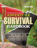 Adventure Survival Handbook: How to Stay Alive in the Wild with Just a Knife and Your Wits
