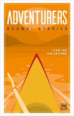 Adventurers: Huawei Stories - Tao, Tian (Editor), and Zhifeng, Yin (Editor)