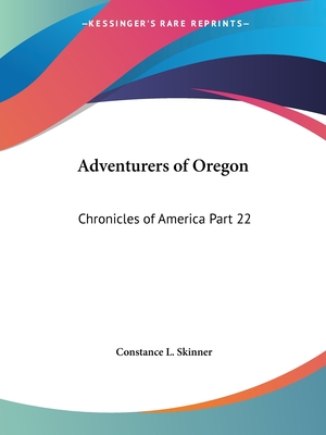 Adventurers of Oregon: Chronicles of America Part 22 - Skinner, Constance L