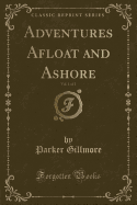 Adventures Afloat and Ashore, Vol. 1 of 2 (Classic Reprint)